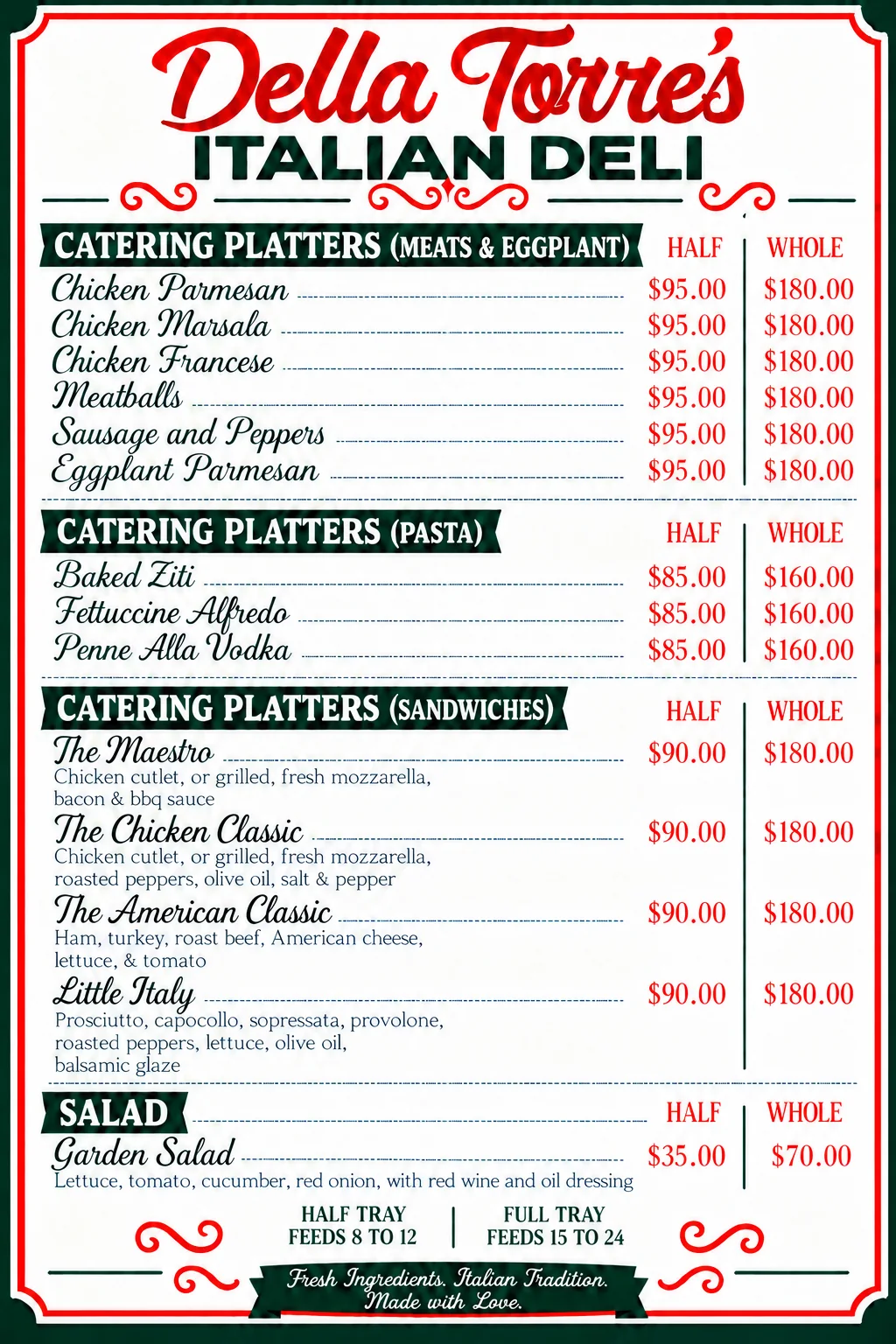 Catering menu: half and whole trays of chicken parmesan, chicken marsala, chicken francese, meatballs, sausage and peppers, eggplant parmesan, baked ziti, fettuccine Alfredo, penne alla vodka, sandwich platters and garden salad. Half tray feeds 8 to 12, full tray feeds 15 to 24